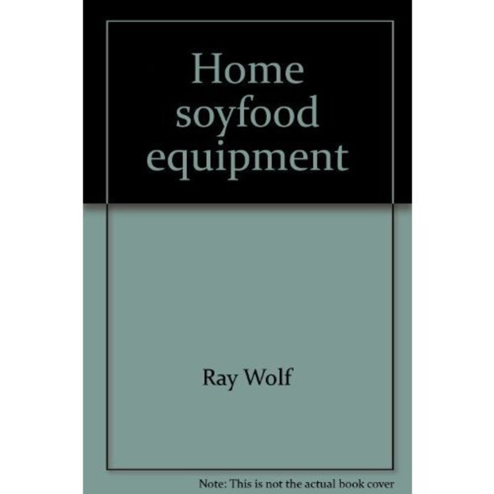 Home soyfood equipment: For production and use of high-protein, low-calorie tofu